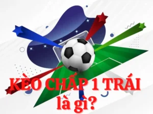 Cách Chơi Kèo Chấp 1 Chuẩn Xác Và Hiệu Quả Dành Cho Người Mới