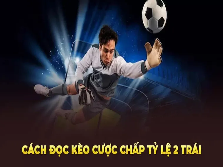 Phân Tích Chi Tiết Cách Chơi Kèo Chấp 2 Trái Và Cách Tính Tiền Chuẩn Xác 2 Phân Tích Chi Tiết Cách Chơi Kèo Chấp 2 Trái Và Cách Tính Tiền Chuẩn Xác