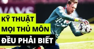 Kỹ thuật thủ môn bóng đá chi tiết và chuẩn xác giúp phòng thủ hiệu quả trong mọi tình huống
